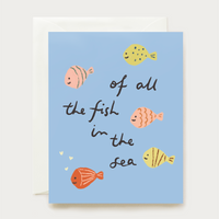 a love and friendship card that says 'of all the fish in the sea' with illustrations of fish