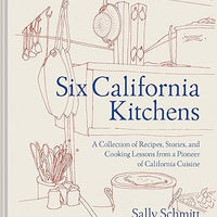 Six California Kitchens Cookbook with recipes from a pioneer of california cuisine