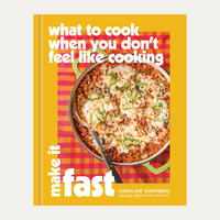 What to Cook When You Don’t Feel Like Cooking: Make It Fast Cookbook